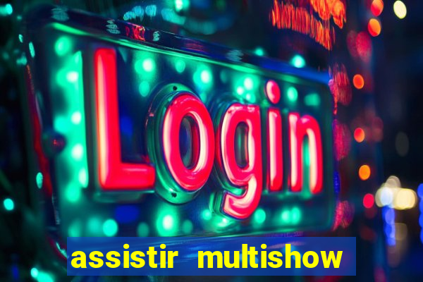 assistir multishow online gratis